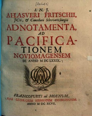 Ahasveri Fritschii Adnotamenta ad pacificationem Noviomagensem de anno MDCLXXIX