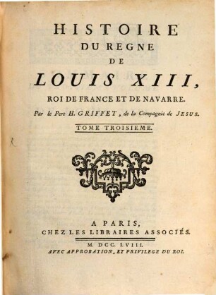 Histoire Du Regne De Louis XIII, Roi De France Et De Navarre. Tome Troisieme