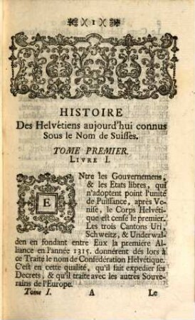 Histoire Des Helvetiens, Aujourd'hui connus sous le nom De Suisses. Ou Traité sur leur Origine, leurs Guerres, leurs Alliances, & leur Gouvernement, 1