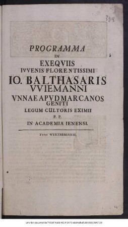 Programma In Exseqviis Ivvenis Florentissimi Io. Balthasaris VViemanni Vnnae Apvd Marcanos Geniti Legum Cultoris Eximii P. P. In Academia Ienensi