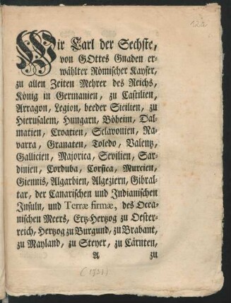 Wir Carl der Sechste, von Gottes Gnaden erwählter Römischer Kayser, ... [Entbieten N. allen und jeden Chur-Fürsten, Fürsten, Geist- und Weltlichen, Prälaten, Grafen, ... Unsere Freundschaft, ... und thun euch hiemit zu wissen: Nachdem vorgekommen, daß, obzwar in verschiedenen Reichs-Abschieden, insonderheit aber der eingerichteten Reformation guter Policey, im Jahr 1530. ... sodann 1577. ... wegen Abstellung der bey den Handwerckern insgemein sowohl, als absonderlich mit den Handwercks-Knechten, Söhnen, Gesellen und Lehr-Knaben eingerissenen Mißbräuche, ... Als ist für nöthig erachtet worden, obgedachte Satzungen, ... nicht allein zu erneuern, sondern ... zu verbessern und zu vermehren. ...] : [Wien, den Sechszehnden Augusti, Anno Siebenzehn Hundert Ein und Dreyßig ...]