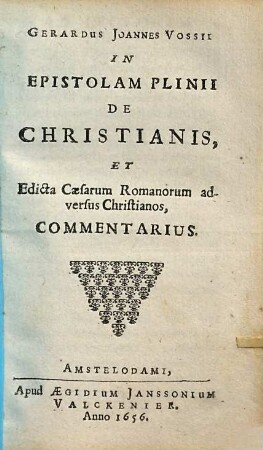 In epistolam Plinii de Christianis et edicta Caesarum Romanorum adversus Christianos commentarius