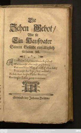 Die Zehen Gebot/ Wie sie Ein Haußvater Seinem Gesinde einfältiglich fürhalten soll