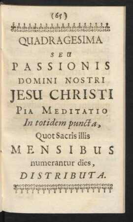 Quadragesima Seu Passionis Domini Nostri Jesu Christi Pia Meditatio In totidem puncta, ...