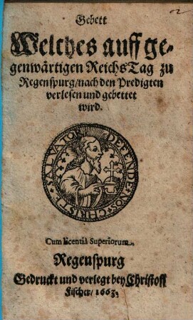 Gebett Welches auff gegenwärtigen ReichsTag zu Regenspurg, nach den Predigten verlesen und gebettet wird