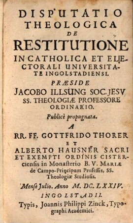 Disputatio Theologica De Restitutione : In Catholica Et Electorali Universitate Ingolstadiensi