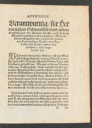 Appendix. Verantwurtung/ für Herren Caspar Schwenckfeld unnd andere Mitbekenner der Glorien Christi/ auf Fridrich Staphyli iniurien und unwarheit/ So er in seinem Gegenbericht ... wider uns erdichtet/ und angehenckt hat.