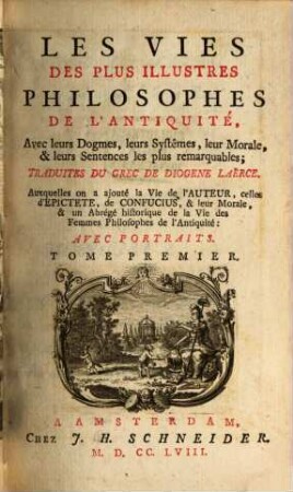 Les Vies Des Plus Illustres Philosophes De L'Antiquité : Avec leurs Dogmes, leurs Systêmes, leur Morale, & leurs Sentences les plus remarquables, 1
