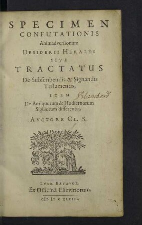 Specimen Confutationis Animadversionum Desiderii Heraldi Sive Tractatus De Subscribendis & Signandis Testamentis : Item De Antiquorum & Hodiernorum Sigillorum differentia