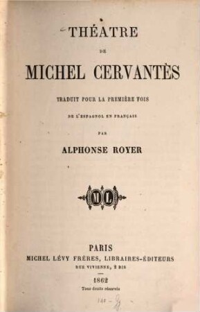Théatre de Michel Cervantès traduit pour la première fois de l'espagnol en français par Alphonse Royer