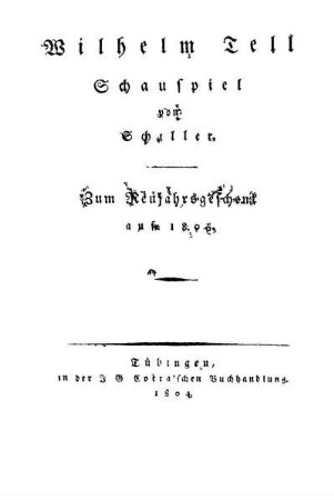 Wilhelm Tell Schauspiel von Schiller. Zum Neujahrsgeschenk auf 1805