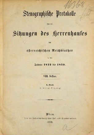 Stenographische Protokolle über die Sitzungen des Herrenhauses des Reichsrates. 8. 1873/79, Bd. 1 = Sitzung 1 - 42