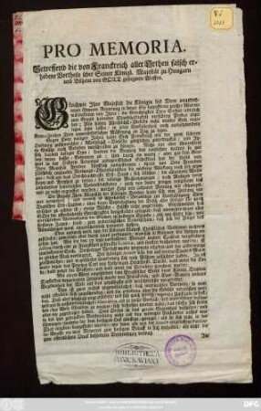 Pro Memoria : Betreffend die von Franckreich aller Orthen falsch erhobene Vortheile über Seiner Königl. Majestät zu Hungarn und Böheim von Gott gesegnete Waffen