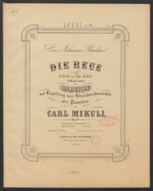 Die Reue : Gedicht von Em. Geibel : in Musik gesetzt für Barition mit Begleitung von Streichinstrumenten oder Pianoforte : op. 30