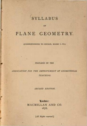 Syllabus of plane Geometry : (Corresponding to Euclid, Books I - VI.). Prepared by the Association for the improvement of geometrical teaching