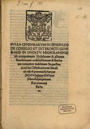 Bvlla Censvrarvm In Singvlos De Consilio Et Interdicti Generalis In Dvcatv Mediolanensi ob occupationem Ecclesiarum & aliorum Beneficiorum ecclesiasticorum & fructuum eorundem indebitam Sequestratione[m] seu Distributionem laicali ab usu & potentia factas