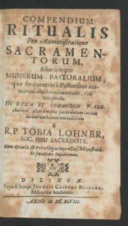 Compendium Ritualis Pro Administratione Sacramentorum, Aliorumque Munerum Pastoralium, quae frequentius a Pastoribus animarum obiri consueverunt, rite suscipienda : In Usum Et Commodum Parochorum, aliorumque Sacerdotum curam animarum habentium collectum