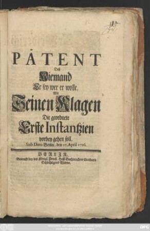 Patent, Daß Niemand Er sey wer er wolle, Mit Seinen Klagen Die geordnete Erste Instantzien vorbey gehen soll : Sub Dato Berlin, den 27. April 1726.