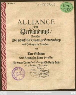 Alliance Und Verbündnuß/ Zwischen Ihr. Churfürstl. Durchl. zu Brandenburg/ als Hertzogen in Preussen/ und Den Ständen Der Königlichen Lande Preussen: Zu beyder Parten Defension geschlossen im Jahr 1655. den 12. Novemb.