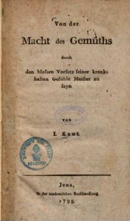 Von der Macht des Gemüths durch den bloßen Vorsatz seiner krankhaften Gefühle Meister zu seyn