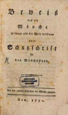 Beweis daß die Mönche so lange als die Welt existiren oder Schutzschrift für den Mönchsstand : Aus den eigenen Schriften der Mönche gezogen