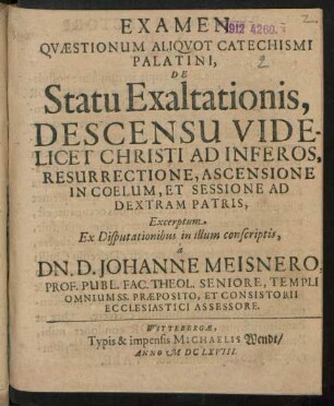 Examen Quaestionum Aliquot Catechismi Palatini, De Statu Exaltationis, Descensu Videlicet Christi Ad Inferos, Resurrectione, Ascensione In Coelum, Et Sessione Ad Dextram Patris