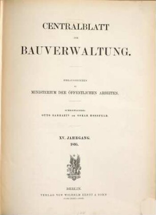 Zentralblatt der Bauverwaltung : Nachrichten d. Reichs- u. Staatsbehörden. 15. 1895