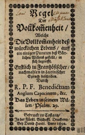 Regel Der Vollkom[m]enheit, Welche Die Vollkom[m]enheit deß würcklichen Lebens, auff ein einigen Puncten deß Göttlichen Willens gestellt, in sich begreifft.