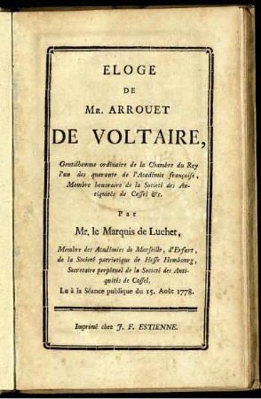 Éloge De Mr. Arrouet De Voltaire, Gentilhomme ordinaire de la Chambre du Roy l'un des quarante de l'Académie françoise ... : Lu à la Séance publique du 15. Août 1778