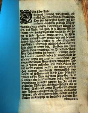 Dem Ober-Ambt [...] ist annoch erinnerlich, wie offtmahl- und ernstlich Ihre Churfürstliche Durchleucht Dero zum besten Ihrer Landen- und Unterthanen abziehlende gnädigste Willens-Meynung durch erlassene Verordnungen bedeutet haben, daß fürohin kein Feld, so zu Aeckeren- Wiesen- Gärten, oder sonstigem gut- und dienlich ist, oder zuvor in dieser Qualitaet benutzet worden, zu Wein-Gärten umgerissen- oder gerottet- und was sothanem Landes-Herrlichen Verbott zu wider gleichwohlen eingeschlichen, ferner nicht gedultet- sonderen ohne Anstand abgestellt werden solle ... : [Mannheim den 20. Maji 1740.]