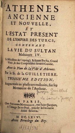 Athènes ancienne et nouvelle, et l'estat présent de l'empire des Turcs : contenant la vie du Sultan Mahomet IV. ; Le Ministère de Coprogli Achmet Pacha, Grand Vizir, et son campement devant Candie ; Avec le plan de la ville d'Athènes