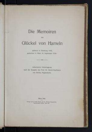 Die Memoiren der Glückel von Hameln, geboren in Hamburg 1645, gestorben in Metz 19. September 1724 / autorisierte Uebertragung nach der Ausg. des Prof. Dr. David Kaufmann von Bertha Pappenheim