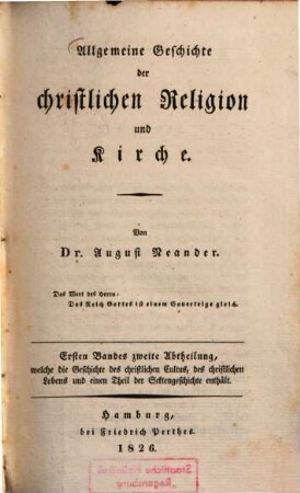 Allgemeine Geschichte der christlichen Religion und Kirche, 1. Bd., Welcher die Kirchengeschichte der drei ersten Jahrhunderte umfaßt ; 2. Abth.. Welche die Geschichte des christlichen Cultus, des christlichen Lebens und einen Theil der Sektengeschichte enthält