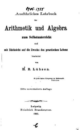 Ausführliches Lehrbuch der Arithmetik und Algebra zum Selbstunterricht und mit Rücksicht auf die Zwecke des practischen Lebens bearbeitet