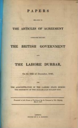 Papers relating to the articles of agreement concluded between the British Government and the Lahore Dubar, on the 16th of december, 1846, ...