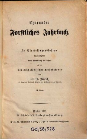 Tharandter forstliches Jahrbuch : zugl. Zeitschr. für Mitt. aus d. Sächsischen Forstlichen Versuchsanstalt. 26. 1876