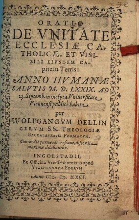 Oratio De Vnitate Ecclesiae Catholicae, Et Visibili Eivsdem Capite in Terris : Anno Hvmanae Salvtis M.D.LXXIX. Ad 23. Septemb. in inclyta Vniuersitate Viennensi publicè habita