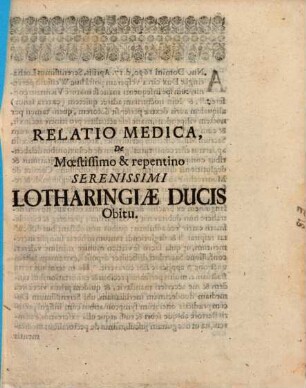 Relatio Medica, De Moestissimo & repentino Serenissimi Lotharingiae Ducis Obitu : [Anno Domini 1690. d. 17. Aprilis ...]