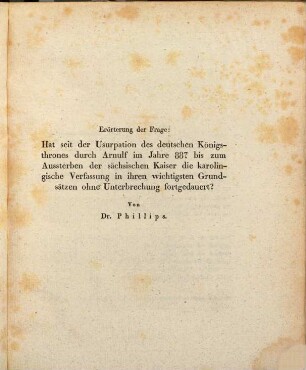 Erörterung der Frage: Hat seit der Usurpation des deutschen Königsthrones durch Arnulf im Jahre 887 bis zum Aussterben der sächsischen Kaiser die karolingische Verfassung in ihren wichtigsten Grundsätzen ohne Unterbrechung fortgedauert?