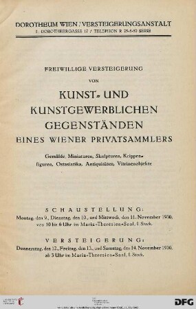 Freiwillige Versteigerung von Kunst- und kunstgewerblichen Gegenständen eines Wiener Privatsammlers : Gemälde, Miniaturen, Skulpturen, Krippenfiguren, Ostasiatika, Antiquitäten, Vitrinenobjekte ; 12., 13. und 14. November 1936