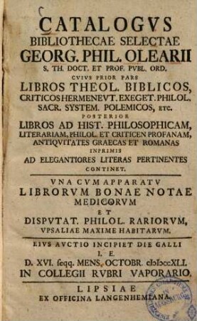 Catalogus Bibliothecae selectae Georg. Phil. Olearii : cuius prior pars libros theol. biblicos, ... posterior libros ad hist. philosophicam, ... continet