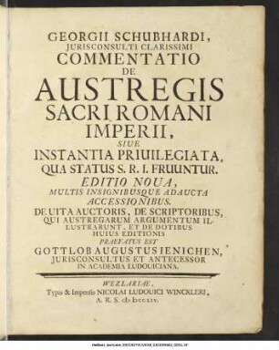 Georgii Schubhardi, Jurisconsulti Clarissimi Commentatio De Austregis Sacri Romani Imperii : Siue Instantia Priuilegiata, Qua Status S. R. I. Fruuntur