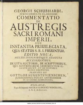 Georgii Schubhardi, Jurisconsulti Clarissimi Commentatio De Austregis Sacri Romani Imperii : Siue Instantia Priuilegiata, Qua Status S. R. I. Fruuntur