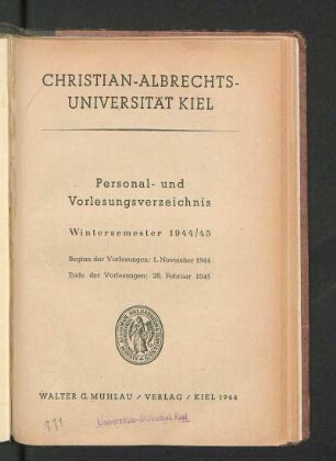 WS 1944/45: Personal- und Vorlesungsverzeichnis Wintersemester 1944/45 : Beginn der Vorlesungen: 1. November 1944. Ende der Vorlesungen: 28. Februar 1945