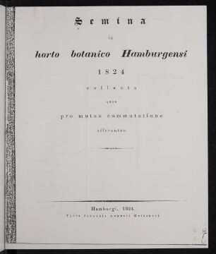 1824: Semina in Horto Botanico Hamburgensi ... collecta quae pro mutua commutatione offeruntur