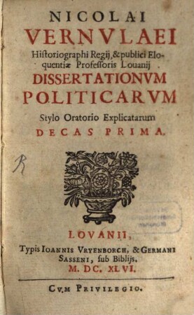 Nicolai Vernvlaei Historiographi Regij, ... Professoris Louanij Dissertationvm Politicarvm Stylo Oratorio Explicatarum Decas ..., 1