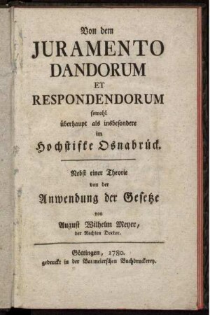 Von dem Juramento Dandorum Et Respondendorum sowohl überhaupt als insbesondere im Hochstifte Osnabrück : Nebst einer Theorie von der Anwendung der Gesetze