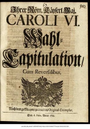Jhrer Röm. Käyserl Maj. Caroli VI. Wahl-Capitulation : Cum Reversalibus