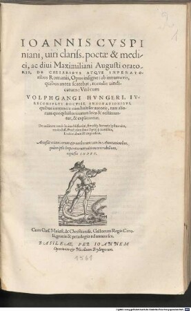 Ioannis Cvspiniani, uiri clariss. poetae & medici, ac diui Maximiliani Augusti oratoris, De Caesaribvs Atqve Imperatoribus Romanis, Opus insigne : ab innumeris, quibus antea scatebat, mendis uindicatum: ... ; Acceßit etiam rerum & uerborum tam in Annotationibus, quam ipsis Imperatorum uitis memorabilium copiosus Index