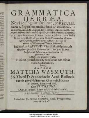 Grammatica Hebraea : Nova ac singulari facilitate, 50 Regulis, omnia & singula compendiose simul & absolutissime sic complexa, ut exinde Lingua S. brevi temporis spacio, facile etiam proprio Marte, addisci perfecte possit, nec aliis praeterea Grammaticis aut informatione sit opus: prout evidenter monstrabit Praefatio ad Lect. de genuina plenae & methodicae Gramm. ratione; indeque universo studio Hebraico, a primis elementis ad felicem perfectionem deducendo